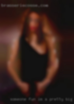 Someone fun i'm a pretty big girls guy from Beaverton OR.